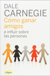 Resumen de Cómo ganar amigos e influir sobre las personas (Dale Carnegie)